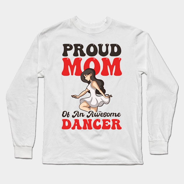 Dance Mom Shirt | Proud Mom Of Awesome Dancer Long Sleeve T-Shirt by Gawkclothing